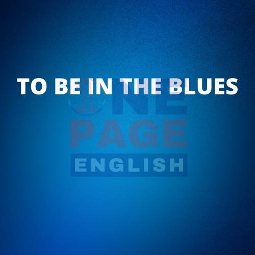 To be in the blues